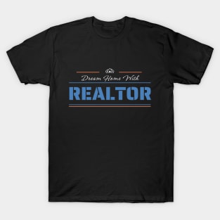 Dream Home With Realtor Motivational Design T-Shirt